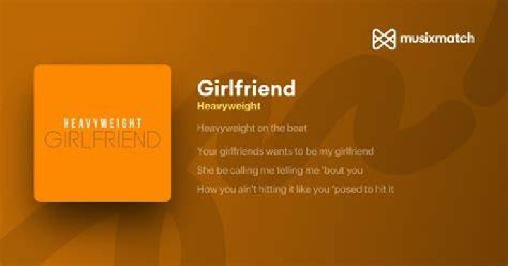 Girlfriend Heavyweight Lyrics: A Deep Dive into the Meaning and Impact