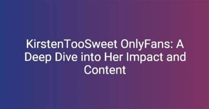 Kirsten Too Sweet: Unveiling Her OnlyFans Journey