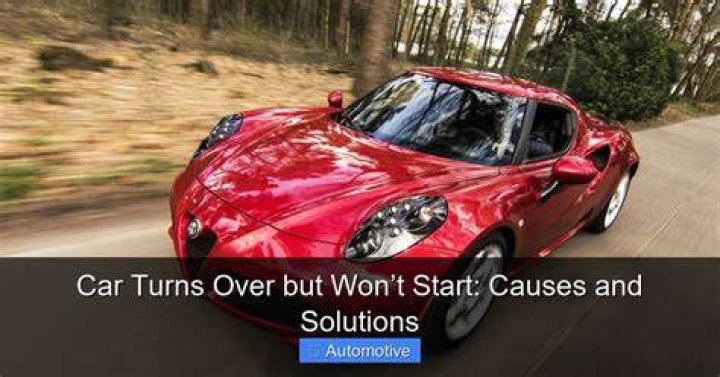 Troubleshooting Your Car: What to Do When Your Engine Turns Over but Won't Start