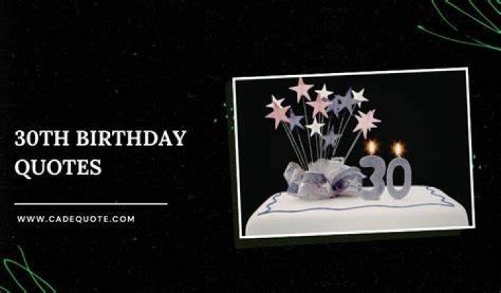 Turning 30: Inspirational 30th Birthday Quotes to Celebrate This Milestone