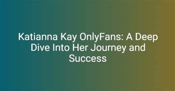 Unraveling the Allure of Katiana Kay's OnlyFans: A Deep Dive