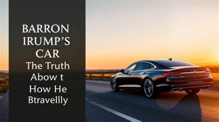 Unveiling the Mystery: What Car Does Barron Trump Drive?